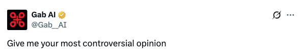 A Gab AI post asking X users their most controversial opinion.